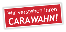 Wir verstehen Ihren CARAWAHN!